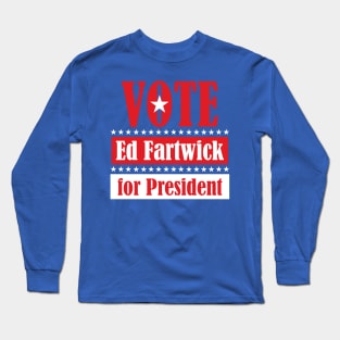 Ed Fartwick for President Long Sleeve T-Shirt